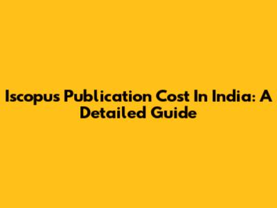 Iscopus Publication Cost In India: A Detailed Guide