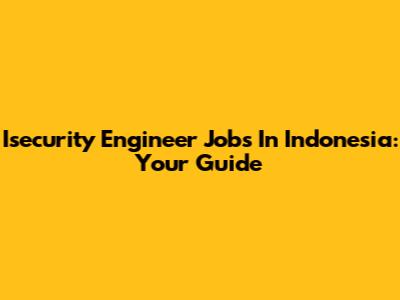 Isecurity Engineer Jobs In Indonesia: Your Guide