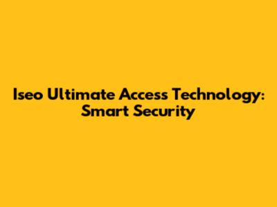 Iseo Ultimate Access Technology: Smart Security