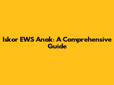Iskor EWS Anak: A Comprehensive Guide