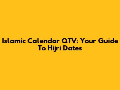 Islamic Calendar QTV: Your Guide To Hijri Dates