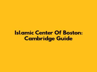 Islamic Center Of Boston: Cambridge Guide