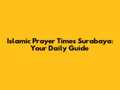 Islamic Prayer Times Surabaya: Your Daily Guide