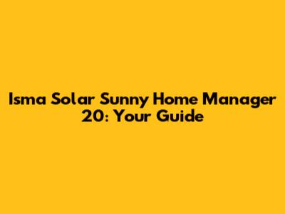 Isma Solar Sunny Home Manager 20: Your Guide