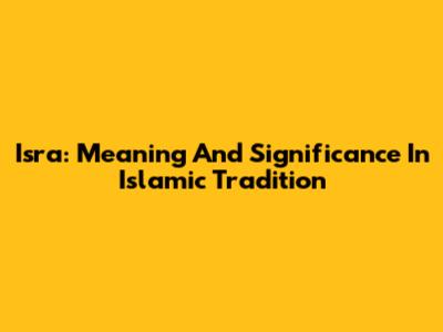 Isra: Meaning And Significance In Islamic Tradition