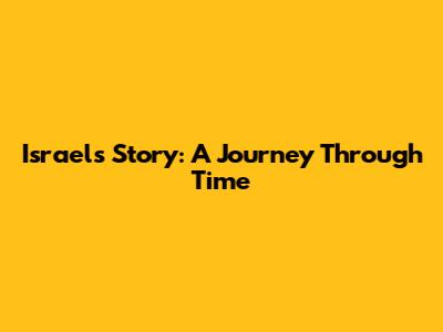 Israel's Story: A Journey Through Time