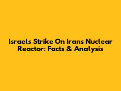 Israel's Strike On Iran's Nuclear Reactor: Facts & Analysis