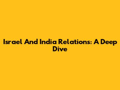 Israel And India Relations: A Deep Dive