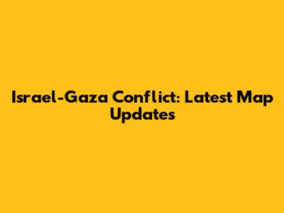 Israel-Gaza Conflict: Latest Map Updates