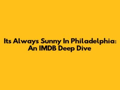 It's Always Sunny In Philadelphia: An IMDB Deep Dive