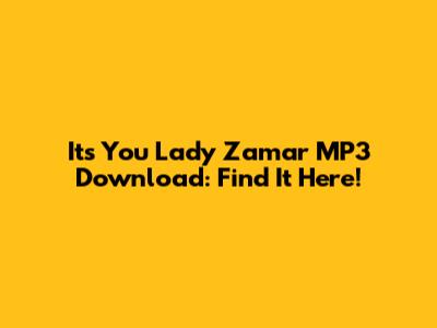 It's You Lady Zamar MP3 Download: Find It Here!