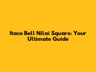 Itaco Bell Nilai Square: Your Ultimate Guide