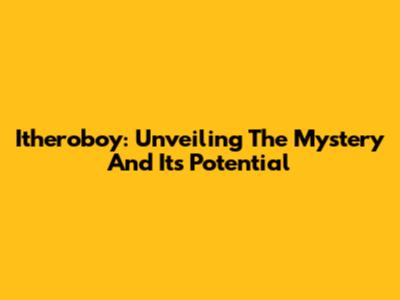 Itheroboy: Unveiling The Mystery And Its Potential