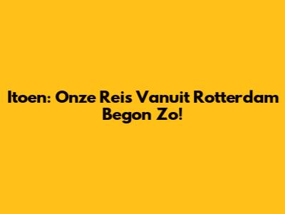 Itoen: Onze Reis Vanuit Rotterdam Begon Zo!