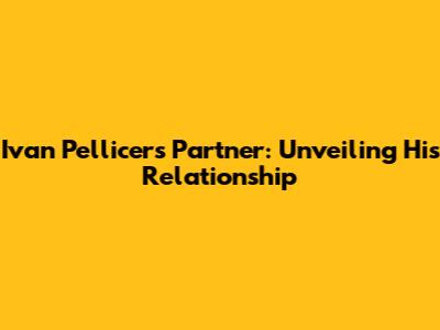 Ivan Pellicer's Partner: Unveiling His Relationship