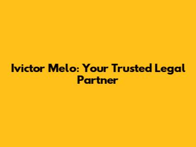 Ivictor Melo: Your Trusted Legal Partner