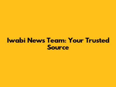 Iwabi News Team: Your Trusted Source