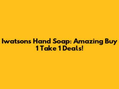 Iwatsons Hand Soap: Amazing Buy 1 Take 1 Deals!