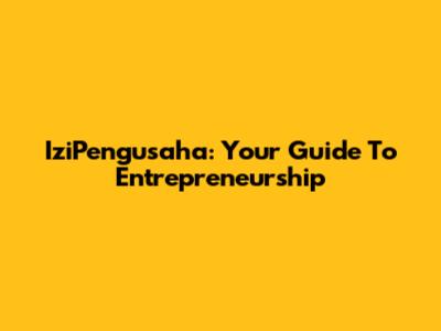 IziPengusaha: Your Guide To Entrepreneurship