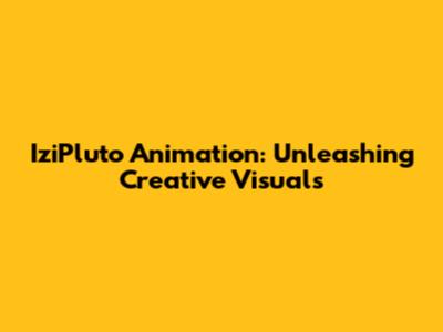 IziPluto Animation: Unleashing Creative Visuals