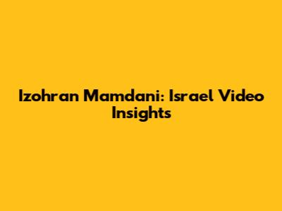 Izohran Mamdani: Israel Video Insights
