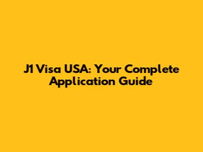 J1 Visa USA: Your Complete Application Guide