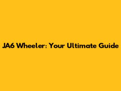 JA6 Wheeler: Your Ultimate Guide