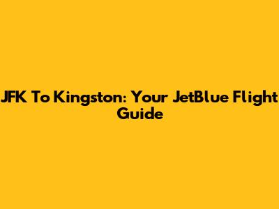 JFK To Kingston: Your JetBlue Flight Guide