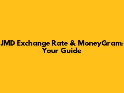JMD Exchange Rate & MoneyGram: Your Guide