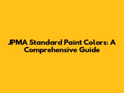 JPMA Standard Paint Colors: A Comprehensive Guide