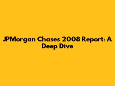 JPMorgan Chase's 2008 Report: A Deep Dive
