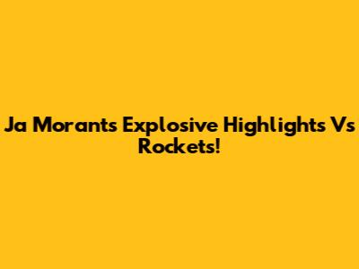 Ja Morant's Explosive Highlights Vs Rockets!