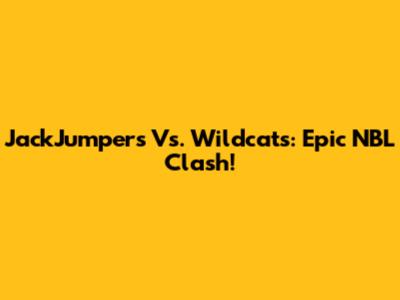 JackJumpers Vs. Wildcats: Epic NBL Clash!