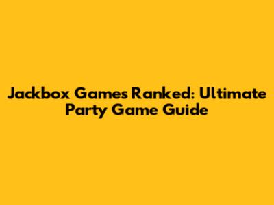 Jackbox Games Ranked: Ultimate Party Game Guide