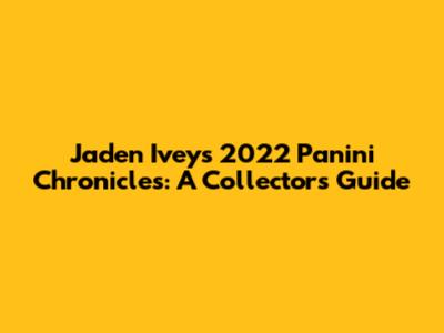 Jaden Ivey's 2022 Panini Chronicles: A Collector's Guide