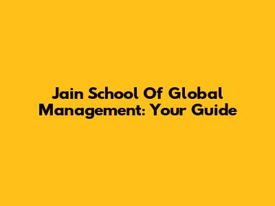 Jain School Of Global Management: Your Guide