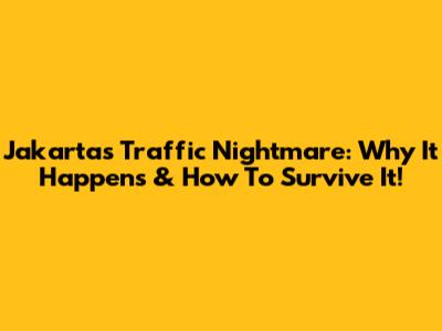 Jakarta's Traffic Nightmare: Why It Happens & How To Survive It!