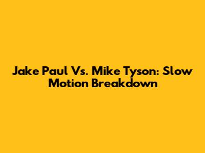 Jake Paul Vs. Mike Tyson: Slow Motion Breakdown
