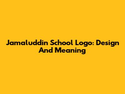 Jamaluddin School Logo: Design And Meaning