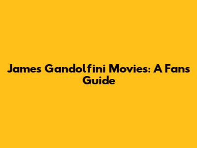 James Gandolfini Movies: A Fan's Guide