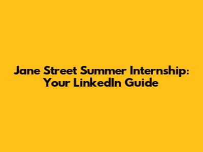 Jane Street Summer Internship: Your LinkedIn Guide