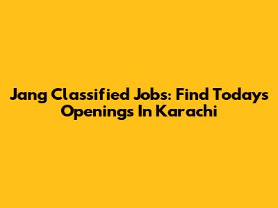 Jang Classified Jobs: Find Today's Openings In Karachi