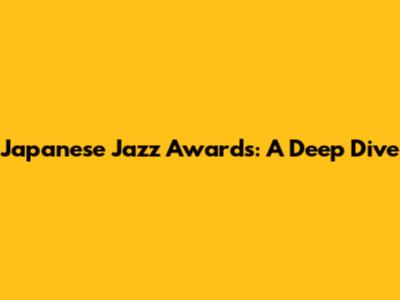 Japanese Jazz Awards: A Deep Dive