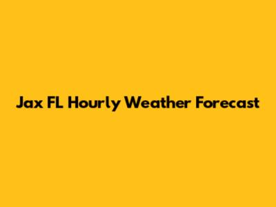 Jax FL Hourly Weather Forecast