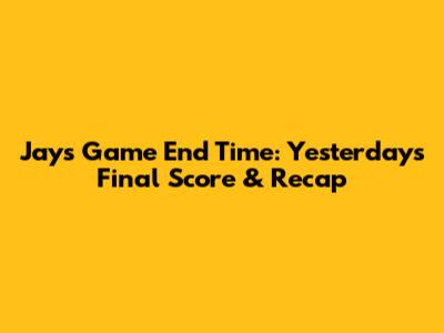 Jays Game End Time: Yesterday's Final Score & Recap