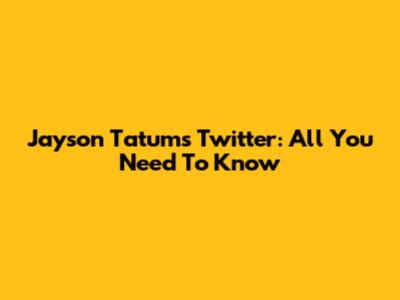 Jayson Tatum's Twitter: All You Need To Know