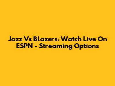 Jazz Vs Blazers: Watch Live On ESPN - Streaming Options
