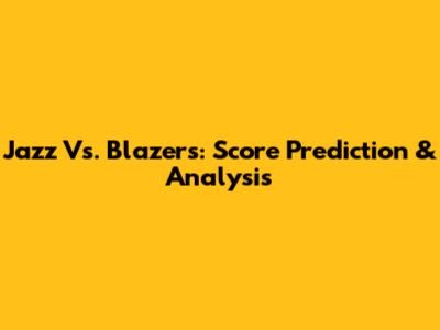 Jazz Vs. Blazers: Score Prediction & Analysis