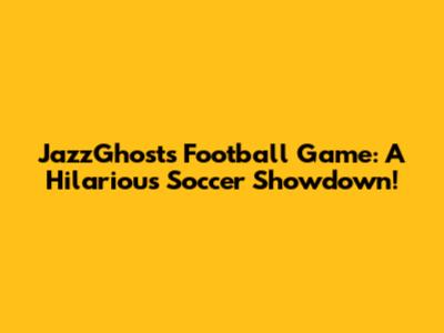 JazzGhost's Football Game: A Hilarious Soccer Showdown!