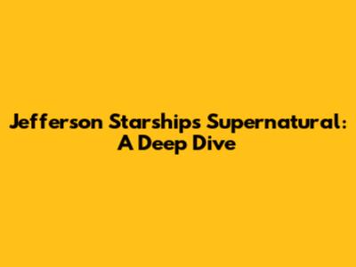Jefferson Starship's Supernatural: A Deep Dive